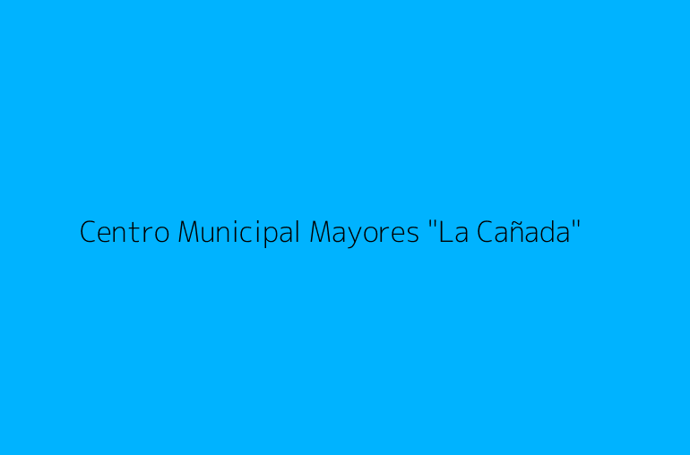 Centro Municipal Mayores "La Cañada"